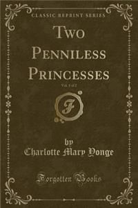 Two Penniless Princesses, Vol. 1 of 2 (Classic Reprint)