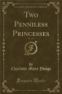 Two Penniless Princesses, Vol. 1 of 2 (Classic Reprint)