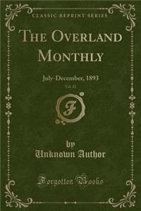 The Overland Monthly, Vol. 22: July-December, 1893 (Classic Reprint)