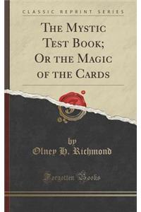 The Mystic Test Book; Or the Magic of the Cards (Classic Reprint)