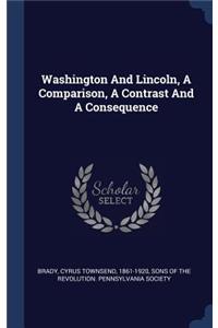 Washington And Lincoln, A Comparison, A Contrast And A Consequence