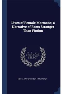 Lives of Female Mormons; a Narrative of Facts Stranger Than Fiction