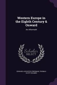 Western Europe in the Eighth Century & Onward