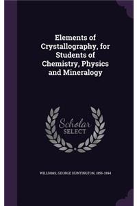 Elements of Crystallography, for Students of Chemistry, Physics and Mineralogy