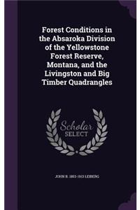 Forest Conditions in the Absaroka Division of the Yellowstone Forest Reserve, Montana, and the Livingston and Big Timber Quadrangles