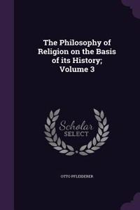 The Philosophy of Religion on the Basis of its History; Volume 3