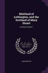 Maitland of Lethington, and the Scotland of Mary Stuart