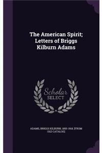 American Spirit; Letters of Briggs Kilburn Adams