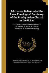 Addresses Delivered at the Lane Theological Seminary of the Presbyterian Church in the U.S.A.