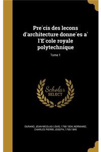 Précis des leçons d'architecture données à l'École royale polytechnique; Tome 1