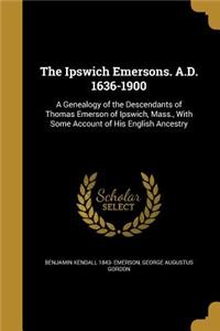 The Ipswich Emersons. A.D. 1636-1900