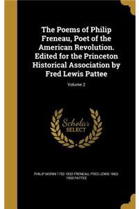 The Poems of Philip Freneau, Poet of the American Revolution. Edited for the Princeton Historical Association by Fred Lewis Pattee; Volume 2