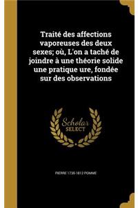 Traité des affections vaporeuses des deux sexes; où, L'on a taché de joindre à une théorie solide une pratique ure, fondée sur des observations