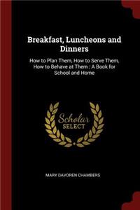 Breakfast, Luncheons and Dinners