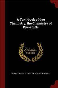 A Text-Book of Dye Chemistry; The Chemistry of Dye-Stuffs