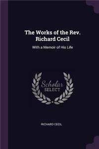 The Works of the Rev. Richard Cecil: With a Memoir of His Life