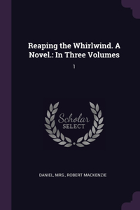 Reaping the Whirlwind. A Novel.
