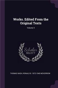 Works. Edited from the Original Texts; Volume 4