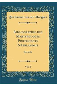 Bibliographie des Martyrologes Protestants Néerlandais, Vol. 2: Recueils (Classic Reprint)