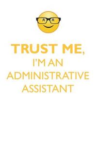 Trust Me, I'm an Administrative Assistant Affirmations Workbook Positive Affirmations Workbook. Includes: Mentoring Questions, Guidance, Supporting You.