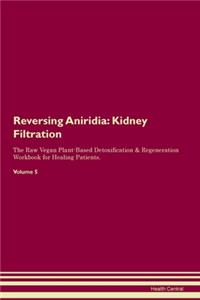 Reversing Aniridia: Kidney Filtration The Raw Vegan Plant-Based Detoxification & Regeneration Workbook for Healing Patients. Volume 5