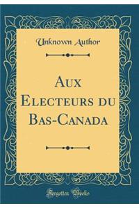 Aux Electeurs Du Bas-Canada (Classic Reprint)