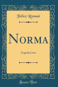 Norma: Tragedia Lirica (Classic Reprint)