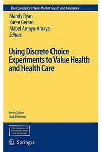 Using Discrete Choice Experiments to Value Health and Health Care