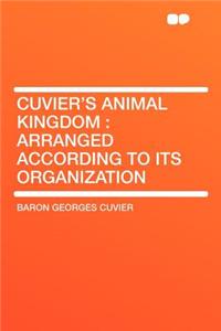Cuvier's Animal Kingdom: Arranged According to Its Organization