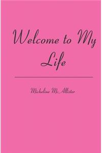 Welcome to My Life