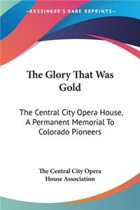 Glory That Was Gold