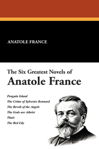 The Six Greatest Novels of Anatole France