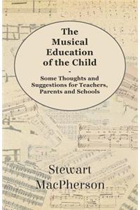 The Musical Education Of The Child - Some Thoughts And Suggestions For Teachers, Parents And Schools