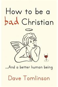 How to be a Bad Christian