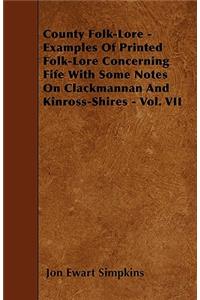 County Folk-Lore - Examples Of Printed Folk-Lore Concerning Fife With Some Notes On Clackmannan And Kinross-Shires - Vol. VII