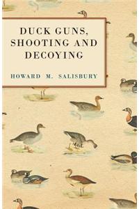 Duck Guns, Shooting and Decoying