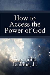 How to Access the Power of God