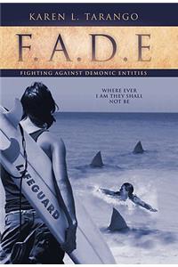 F.A.D.E Fighting Against Demonic Entities: Where Ever I Am They Shall Not Be