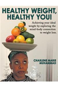 Healthy Weight, Healthy You: Achieving Your Ideal Weight by Exploring the Mind-Body Connection to Weight Loss.