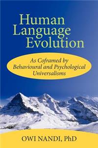 Human Language Evolution: As Coframed by Behavioural and Psychological Universalism