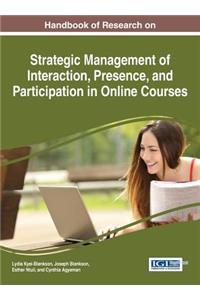 Handbook of Research on Strategic Management of Interaction, Presence, and Participation in Online Courses