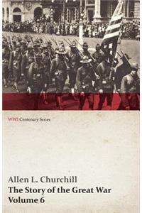 The Story of the Great War, Volume 6 - Somme, Russian Drive, Fall of Goritz, Rumania, German Retreat, Vimy, Revolution in Russia, United States At War (WWI Centenary Series)