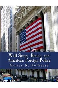 Wall Street, Banks, and American Foreign Policy (Large Print Edition)