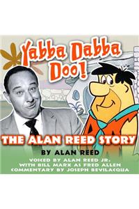 Yabba Dabba Doo!: The Alan Reed Story