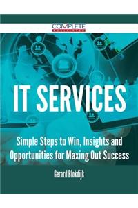 It Services - Simple Steps to Win, Insights and Opportunities for Maxing Out Success