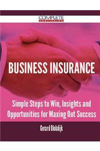 Business Insurance - Simple Steps to Win, Insights and Opportunities for Maxing Out Success