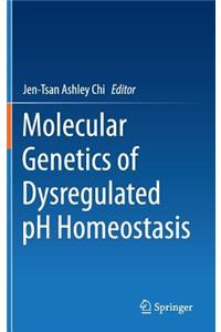 Molecular Genetics of Dysregulated PH Homeostasis