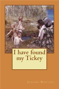 I Have Found My Tickey