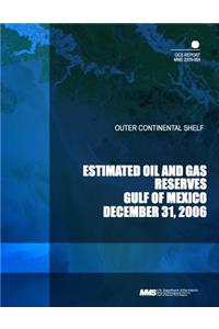 Outer Continental Shelf Estimated Oil and Gas Reserves Gulf of Mexico December 31, 2006