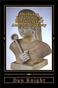 Alkebulan Knowledge Is Real Secret of American Society